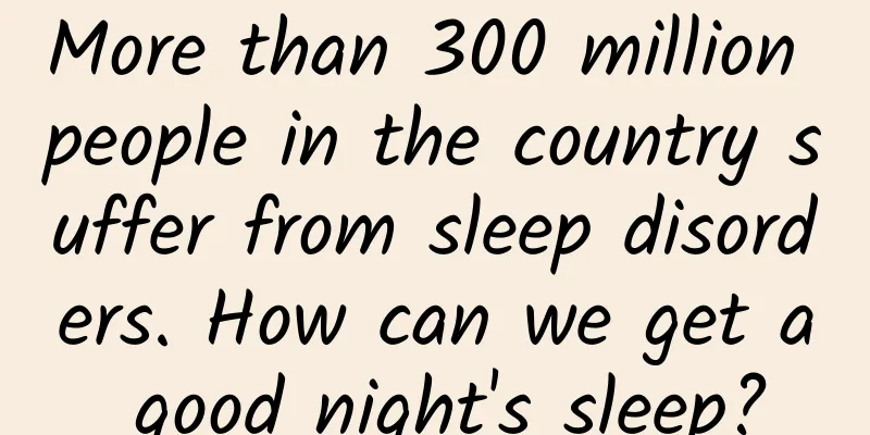 More than 300 million people in the country suffer from sleep disorders. How can we get a good night's sleep?