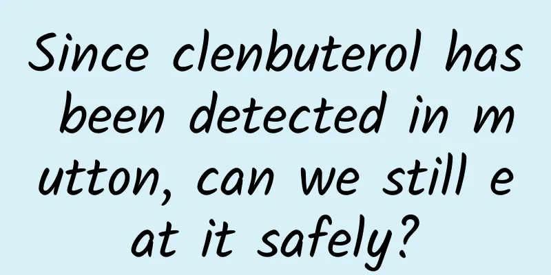 Since clenbuterol has been detected in mutton, can we still eat it safely?