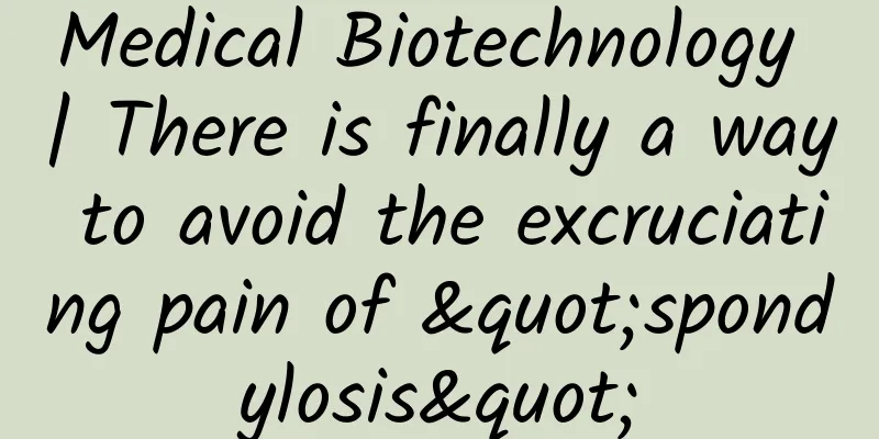 Medical Biotechnology | There is finally a way to avoid the excruciating pain of "spondylosis"