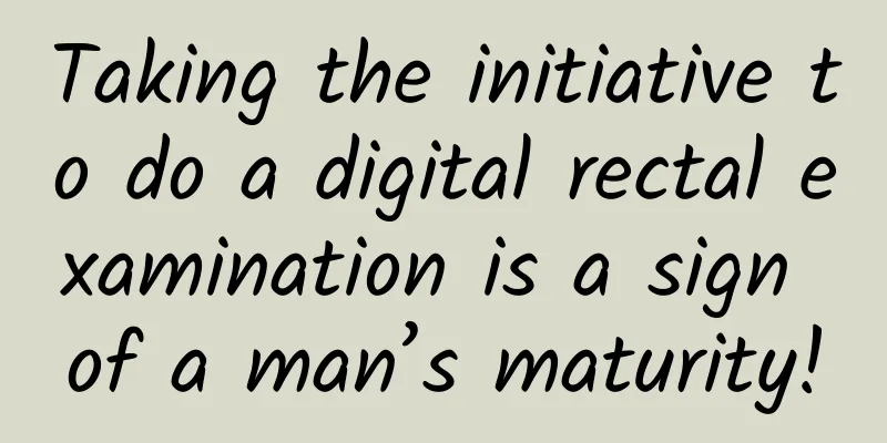 Taking the initiative to do a digital rectal examination is a sign of a man’s maturity!