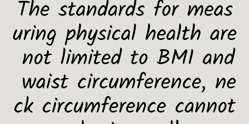The standards for measuring physical health are not limited to BMI and waist circumference, neck circumference cannot be ignored!