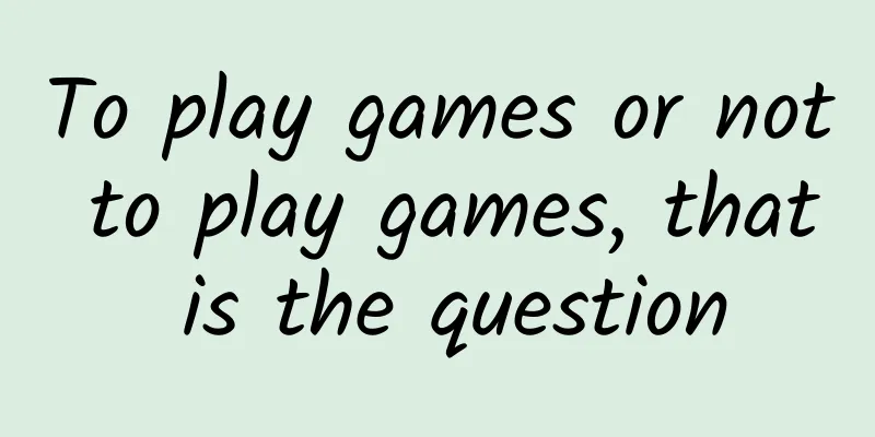 To play games or not to play games, that is the question