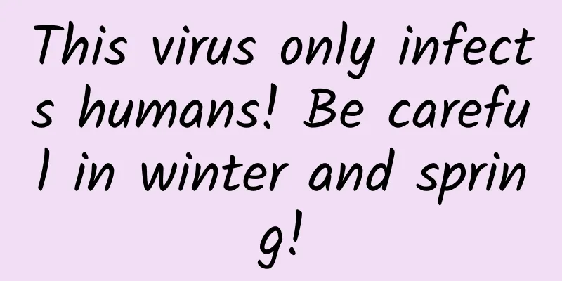 This virus only infects humans! Be careful in winter and spring!