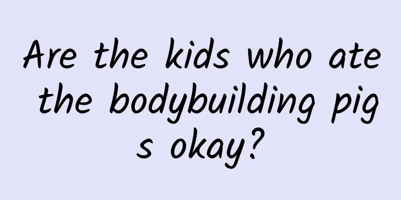 Are the kids who ate the bodybuilding pigs okay?
