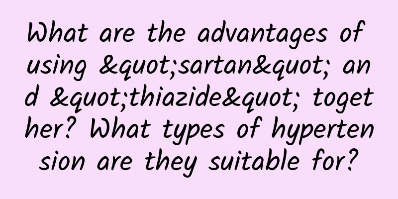 What are the advantages of using "sartan" and "thiazide" together? What types of hypertension are they suitable for?
