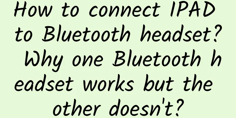 How to connect IPAD to Bluetooth headset? Why one Bluetooth headset works but the other doesn't?