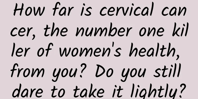 How far is cervical cancer, the number one killer of women's health, from you? Do you still dare to take it lightly?