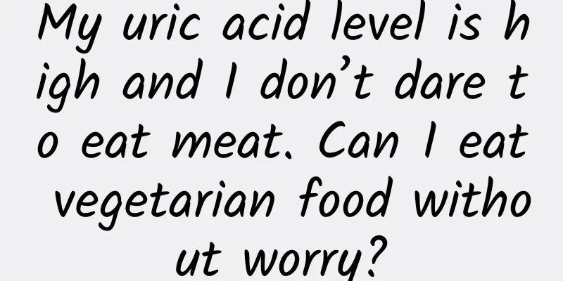 My uric acid level is high and I don’t dare to eat meat. Can I eat vegetarian food without worry?