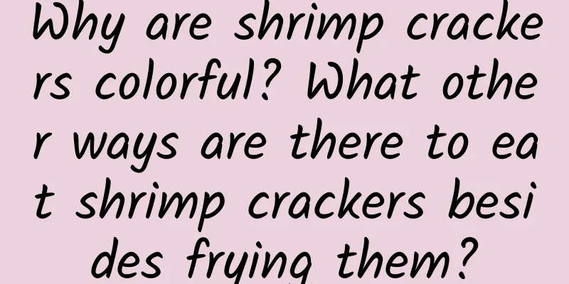 Why are shrimp crackers colorful? What other ways are there to eat shrimp crackers besides frying them?