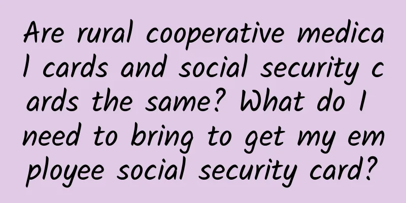 Are rural cooperative medical cards and social security cards the same? What do I need to bring to get my employee social security card?