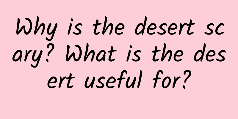 Why is the desert scary? What is the desert useful for?