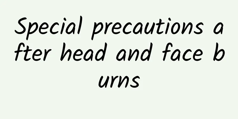 Special precautions after head and face burns
