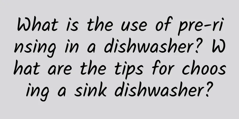 What is the use of pre-rinsing in a dishwasher? What are the tips for choosing a sink dishwasher?