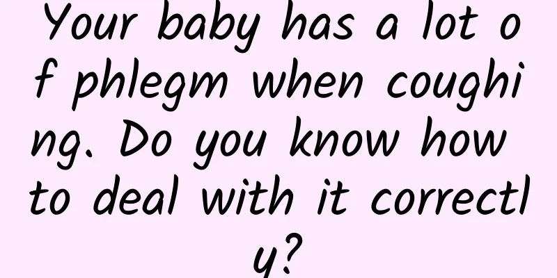 Your baby has a lot of phlegm when coughing. Do you know how to deal with it correctly?