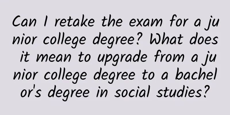 Can I retake the exam for a junior college degree? What does it mean to upgrade from a junior college degree to a bachelor's degree in social studies?