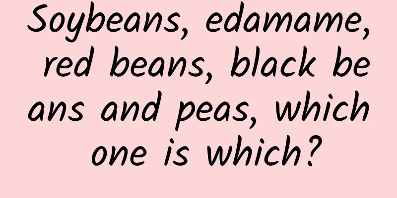 Soybeans, edamame, red beans, black beans and peas, which one is which?