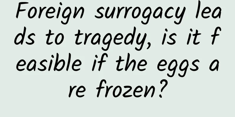 Foreign surrogacy leads to tragedy, is it feasible if the eggs are frozen?