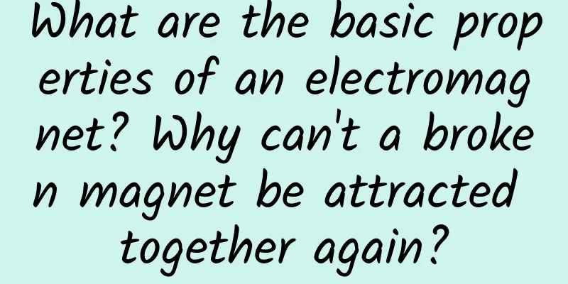What are the basic properties of an electromagnet? Why can't a broken magnet be attracted together again?