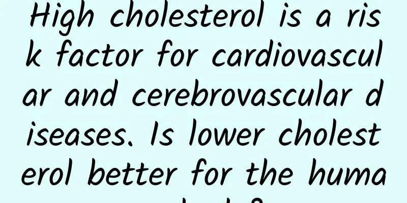 High cholesterol is a risk factor for cardiovascular and cerebrovascular diseases. Is lower cholesterol better for the human body?