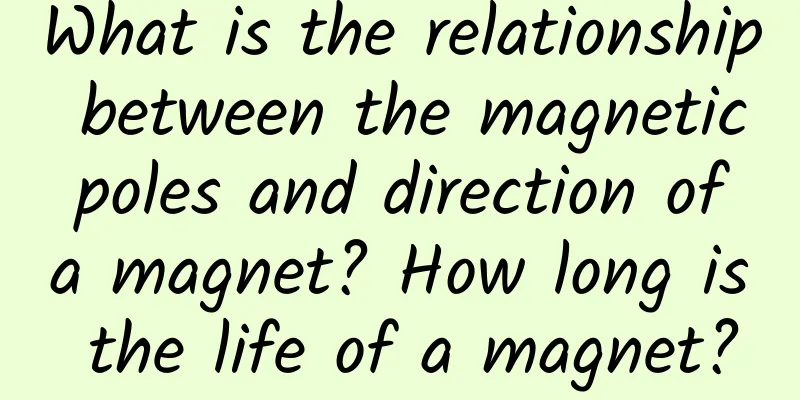 What is the relationship between the magnetic poles and direction of a magnet? How long is the life of a magnet?