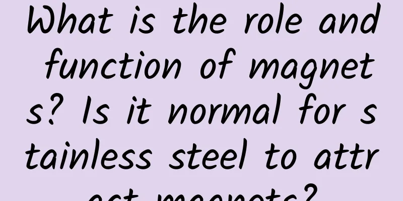What is the role and function of magnets? Is it normal for stainless steel to attract magnets?