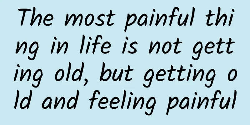 The most painful thing in life is not getting old, but getting old and feeling painful
