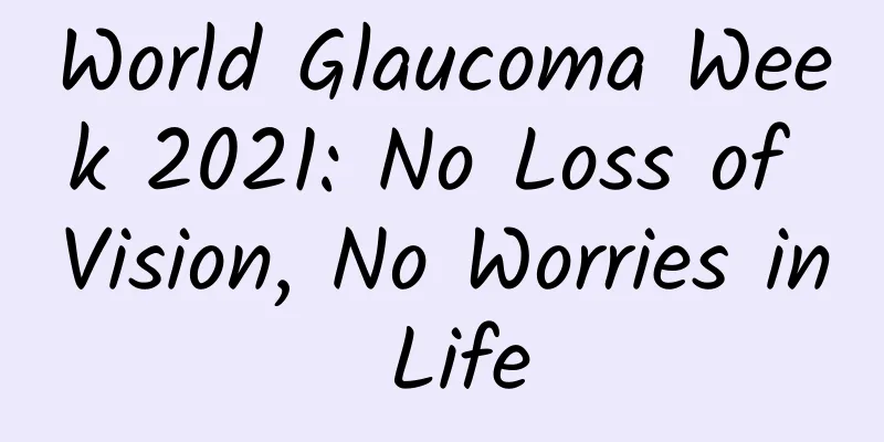 World Glaucoma Week 2021: No Loss of Vision, No Worries in Life