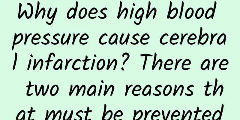 Why does high blood pressure cause cerebral infarction? There are two main reasons that must be prevented