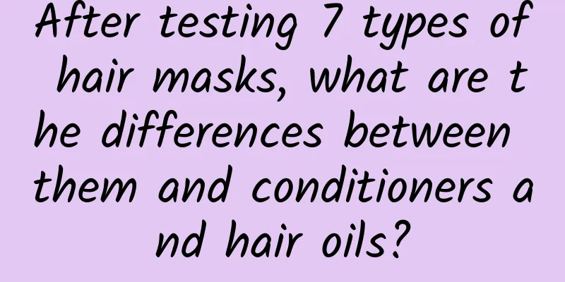 After testing 7 types of hair masks, what are the differences between them and conditioners and hair oils?