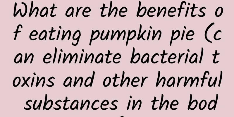 What are the benefits of eating pumpkin pie (can eliminate bacterial toxins and other harmful substances in the body)