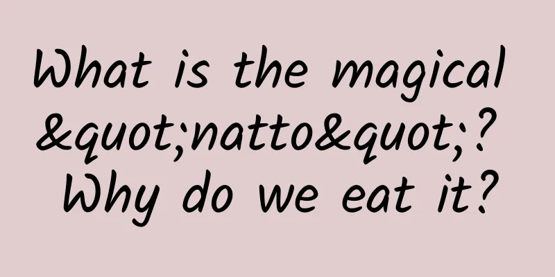 What is the magical "natto"? Why do we eat it?