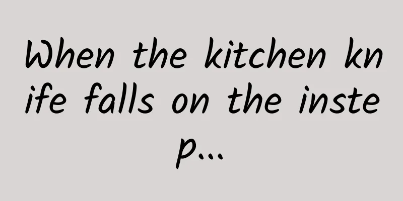 When the kitchen knife falls on the instep...