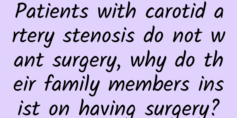 Patients with carotid artery stenosis do not want surgery, why do their family members insist on having surgery?