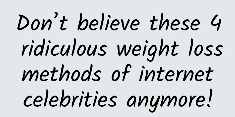 Don’t believe these 4 ridiculous weight loss methods of internet celebrities anymore!