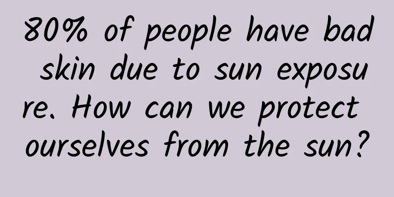 80% of people have bad skin due to sun exposure. How can we protect ourselves from the sun?