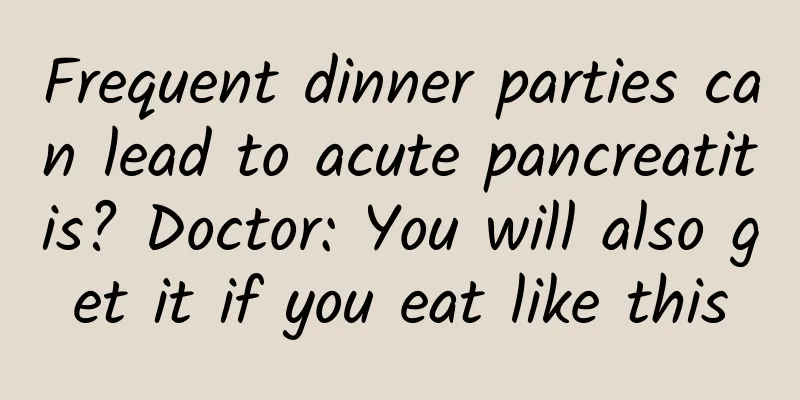 Frequent dinner parties can lead to acute pancreatitis? Doctor: You will also get it if you eat like this