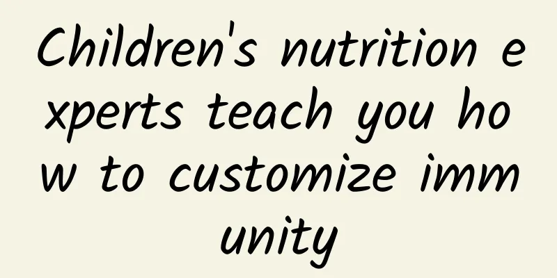 Children's nutrition experts teach you how to customize immunity