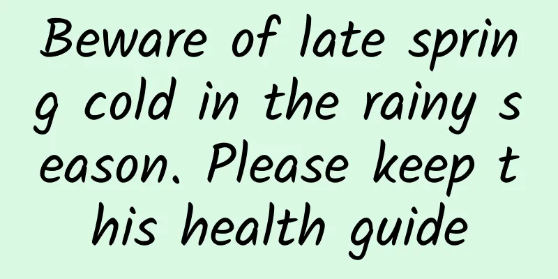 Beware of late spring cold in the rainy season. Please keep this health guide