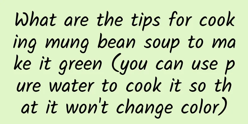 What are the tips for cooking mung bean soup to make it green (you can use pure water to cook it so that it won't change color)