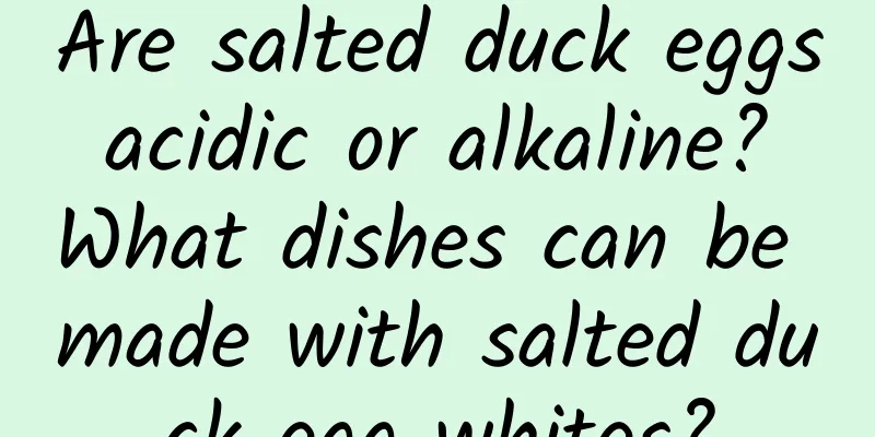Are salted duck eggs acidic or alkaline? What dishes can be made with salted duck egg whites?