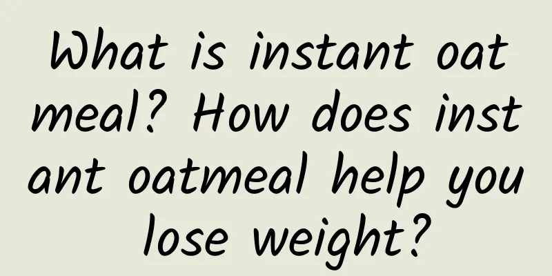 What is instant oatmeal? How does instant oatmeal help you lose weight?