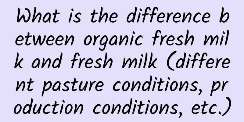 What is the difference between organic fresh milk and fresh milk (different pasture conditions, production conditions, etc.)