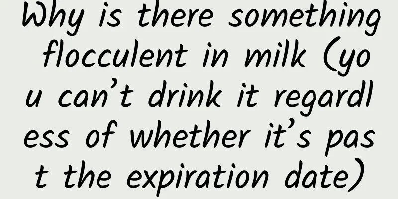 Why is there something flocculent in milk (you can’t drink it regardless of whether it’s past the expiration date)