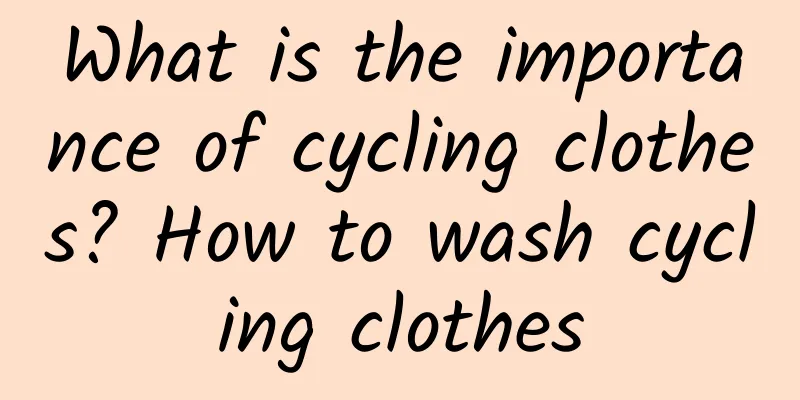 What is the importance of cycling clothes? How to wash cycling clothes