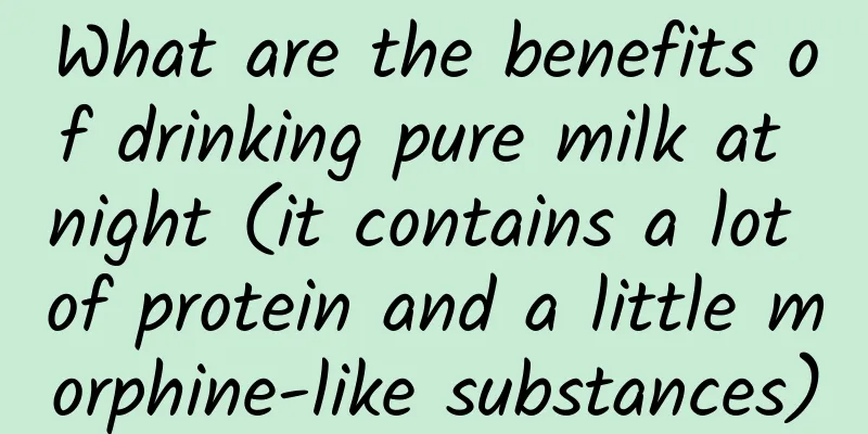 What are the benefits of drinking pure milk at night (it contains a lot of protein and a little morphine-like substances)