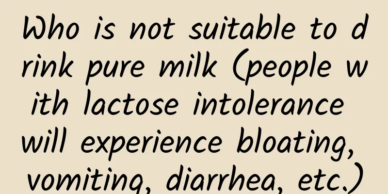 Who is not suitable to drink pure milk (people with lactose intolerance will experience bloating, vomiting, diarrhea, etc.)