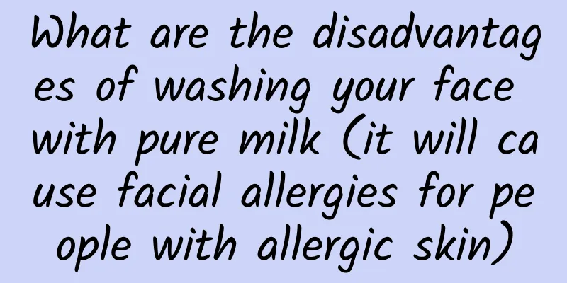What are the disadvantages of washing your face with pure milk (it will cause facial allergies for people with allergic skin)