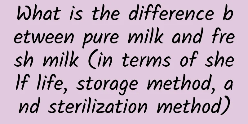 What is the difference between pure milk and fresh milk (in terms of shelf life, storage method, and sterilization method)