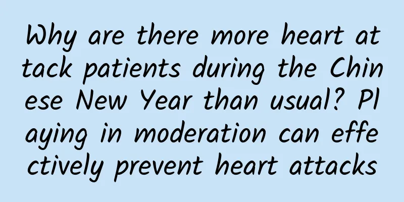 Why are there more heart attack patients during the Chinese New Year than usual? Playing in moderation can effectively prevent heart attacks