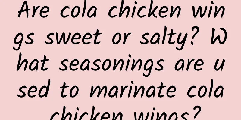 Are cola chicken wings sweet or salty? What seasonings are used to marinate cola chicken wings?